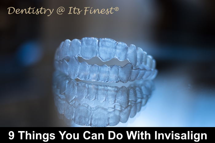 9 Things You Can Do With Invisalign - Dentistry At Its Finest